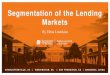 Segmentation of the Lending Markets · THE MARKET? •Regulatory barriers (more on this later) •Capital requirements affects banks (i) ability to extend credit, (ii) risk taking