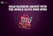 Grab Maximum Amount with the Mobile Slots Free Spins
