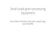 Small-scale grain processing equipment - OGRIN · Dehuller John Stutzman, Homerville, OH; powered and mounted by Lamar and Henry Stauffer, New Holland, PA Preliminary testing Throughput: