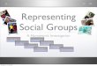 Representing Social Groups€¦ · Representing Social Groups A Homework Investigation Your Task Why ... Group Producing Your Analysis Locating Texts Presenting Your Findings Peer
