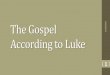The Gospel According to Lukebibletalk.jp/wp-content/uploads/2017/12/Luke-General-Introduction.pdf · •Of the three synoptic gospels, Luke is most similar to John. •Some have said