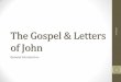 The Gospel & Letters of John · Authorship •The Bible Makes no Definite Claims •Revelation •The seer identifies himself as John by name. •But he does not specify which John