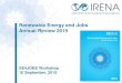 Renewable Energy and Jobs Annual Review 2015_International... · • Renewable Energy and Jobs: Annual Review 2016 – will update estimates and further improve coverage and data