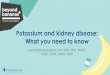 Potassium and kidney disease: What you need to know€¦ · Potassium and kidney disease: What you need to know Kam Kalantar-Zadeh, MD, MPH, PhD, FACP, FASN ... •Hyperkalemia is