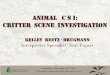 Animal C S I: Critter Scene investigation · 11/22/2014  · •Forensic Science –The application of all forms of science to aid legal investigations. •Forensic Scientist –A