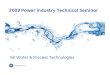 2009 Power Industry Technical Seminar · 2009 Power Industry Technical Seminar GE Water & Process Technologies. GE Water UF Membranes. Products to meet every need Custom Engineered