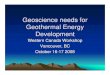 Geoscience Geoscience needs for Geothermal Energy Development · Geoscience Geoscience needs for Geothermal Energy Development Western Canada Workshop Vancouver, BC October 16-17