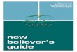 new believer’s guide - WSFC · NEW BELIEVER’S GUIDE Point for a chance to sign up for the next group. Open Door Small Group is another opportunity for you to study God’s word