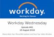 Workday Wednesday - Denver · Workday document, roadmap, blog, our website, press release or public statement that are not ... •On-Call / Intern / Seasonal hires are different *