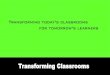Transforming today’s classrooms for tomorrow’s learners · PDF file Transforming Classrooms Transforming today’s classrooms for tomorrow’s learners. Transforming Classrooms