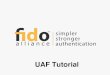 UAF Tutorial - FIDO Alliance · OEM Enabled: Samsung Galaxy S5 smartphone & Galaxy Tab S tablets Clients available for these operating systems: Software Authenticator Examples: Speaker/Face