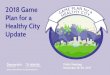 2018 Game · 2017. 12. 11. · great routes to parks and rec centers Unify parks, parkways, trails, greenways, and “green streets” to improve access to parks and natural amenities