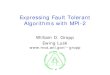 Expressing Fault Tolerant Algorithms with MPI-2wgropp.cs.illinois.edu/bib/talks/tdata/2004/mpi2faulttol.pdf• Contain a local group and a remote group • Point-to-point communication