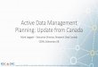 Active Data Management Planning: Update from Canada · •Portage a CARL (Canadian Association of Research Libraries) initiative •DMP Assistant a customized version of the DCC DMP
