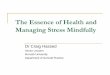 The Essence of Health and Managing Stress Mindfully · 2013. 12. 15. · Mind wandering and happiness “In conclusion, a human mind is a wandering mind, and a wanderingmind is an