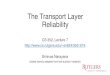 The Transport Layer Reliabilitysn624/352-S19/lectures/07-tp.pdf · 13 Sliding Window Protocols: Definitions Window: informally, a subset of packets the sender or receiver consider
