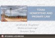 TEXAS HOMESTEAD AND PROBATE LAW · • Probate Code: – Homestead property shall “descend and vest in like manner as other real property of the deceased” – Surviving spouse
