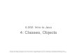 4: Classes, Objects · 6.092: Intro to Java 4: Classes, Objects Cite as: Evan Jones, Olivier Koch, and Usman Akeju, course materials for 6.092 Introduction to Software Engineering