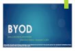 BYOD - otava.com€¦ · Implement a BYOD program t . B.Y.O.D Movement – Cost Savings BYOD was a good option because there was a more efficient use of resources “75% of our users