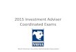2015 Investment Adviser Coordinated Examsnasaa.cdn.s3.amazonaws.com/wp-content/uploads/2015/09/...Exams Overview •1170 routine investment adviser examinations •January –June