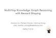 Multi-Hop Knowledge Graph Reasoning with Reward Shapingvictorialin.net/pubs/MultiHopKG_emnlp2018_talk.pdf · DistMult (Yang et al. 2015), ComplEx (Trouillon et al. 2016), ConvE (Dettmers