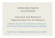 Farm and Ranch Succession: Outreach and Research …sfp.ucdavis.edu/files/144767.pdf · 2012. 5. 21. · Farm Succession Planning Farm succession planning, or farm transition planning,