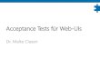 Acceptance Tests für Web-UIsmalteclasen.de/blog/wp-content/uploads/2013/06/Acceptance_Tests… · Malte Clasen Remote Control, Click [When(@"I follow the ""(.*)"" link")] public
