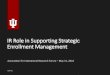 IR Role in Supporting Strategic Enrollment Management...1. Optimizing Enrollment Management Strategic Plan Indicators and Progress 2. SEM 360 Point-In-Cycle – Course Enrollment –