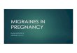 MIGRAINES IN PREGNANCY · LEARNING OBJECTIVES uIdentify the different types of headaches uDifferentiate between preeclampsia headache and migraine uDescribe the clinical symptoms,
