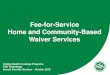 Fee-for-Service Home and Community-Based Waiver …...– Hair care, including clipping of hair – Shaving – Hand and foot care – Intact skin care – Application of cosmetics