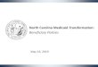 North Carolina Medicaid Transformation€¦ · 2019-05-16  · Tailored Plans Launch. 6 Beneficiary Eligibility and Enrollment Process PCP Selection Beneficiary Supports Grievances,