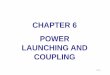 CHAPTER 6 POWER LAUNCHING AND COUPLINGcnj.atu.edu.iq/wp-content/uploads/2020/03/CHAP6-ATU-2018.pdf · 2020. 3. 19. · best power coupling configuration. Thus Power launching problem