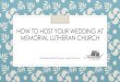 How to Host your Wedding at Memorial Lutheran Church · FAQ How may I decorate the church? Decorations, appropriate for a Christian wedding, are permitted as long as they are not