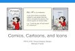 Comics, Cartoons, and Icons - University of British Columbiarensink/courses/psyc579/07.2... · 2018. 3. 8. · History of Comics • By that definition, comics have been around for