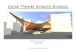 Dubai Theater Acoustic Analysis · Dubai Theater Acoustic Analysis Project Location: Downtown Dubai . ARC 563 Acoustics and Lighting ... • Negatively curved Hyperbolic Paraboloid