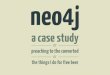 neo4j - Yo Briefca · or preaching to the converted the things I do for free beer neo4j or a case study