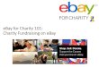 eBay for Charity 101: Charity Fundraising on eBay€¦ · –Full marketing support •Live Events –Managed by partner agencies •Direct Selling –Charities sell their own items
