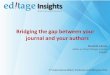 Bridging the gap between your journal and your …...Bridging the gap between your journal and your authors Clarinda Cerejo Editor-in-Chief, Editage Insights Editage 2nd Asian Science