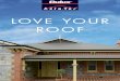 LOVE YOUR ROOF · Registered Roof Applicator can provide samples of your final selection in real colour to ensure your total satisfaction. Your roof provides more than just shelter