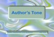 AUTHOR’S TONE...Tone indicates the writer’s attitude. Often an author's tone is described by adjectives, such as: cynical, depressed, sympathetic, cheerful, outraged,Real-life