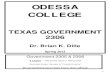 ODESSA · 0 ODESSA COLLEGE TEXAS GOVERNMENT 2306 Dr. Brian K. Dille Spring 2013 Government 2305 & 2306 4 exams 100 points each = 400 points Bonus Questions (3) on Each Exam: Govt
