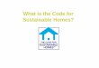 What is the Code for Sustainable Homes? - BRE...England -April 2007 : mandatory L3 in all social housing-May 2008 : mandatory for all new dwellings to have a Code rating Wales-May