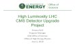 High Luminosity LHC CMS Detector Upgrade Project · CD-0: Mission Need (April 2016) the CMS Detector needs upgrades to handle the expected increased data rates This initiative will