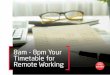 8am - 8pm Your Timetable for Remote Working · 8am - 8pm Your Timetable for Remote Working. 3.7 million employees (2.5% of the workforce) now work from home at least half the time
