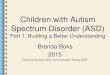 Children with ASD May explain strengths and weaknesses of individuals with ASD. Individuals with ASD