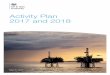 Activity Plan 2017 and 2018 · 2 OGA Activity Plan 2017 and 2018 Contents Foreword 3 1. Background 4 1.1 About this document 4 2. Overview 4 2.1 About the OGA 4 2.2 OGA Corporate