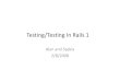 Testing/Testing In Rails 1€¦ · Testing In General (1) • Formal Definition – Testin gg is the process of finding differences between the expected behavior specified by system