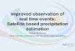 Improved observation of real time events: Satellite based …rsmc.weathersa.co.za/GDPFS2/Day 3.4 DeConing - Improved... · 2014. 11. 5. · intensity of precipitating weather features,