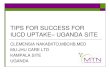 TIPS FOR SUCCESS FOR IUCD UPTAKE– UGANDA SITE · 2018. 1. 12. · IUCD UPTAKE– UGANDA SITE CLEMENSIA NAKABIITO,MBCHB,MED MU-JHU CARE LTD . KAMPALA SITE . UGANDA . TIPS FOR SUCCESS