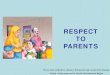 RESPECT TO PARENTS - madrasahonline.org · and respect our parents. This shows . how important it is to listen and obey the wishes of your parents. There is a hadith that "Heaven